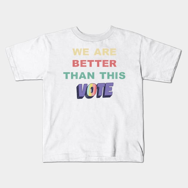 We Are Better Than This Vote 2020 Biden Harris Retro Vintage Kids T-Shirt by gillys